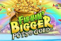 Fishin' BIGGER Pots Of Gold